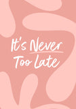 Never Too Late